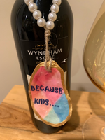 Wine/Liquor Bottle Charm - "Because Kids"   GREAT GIFT IDEA