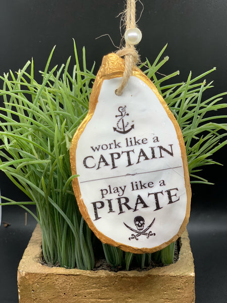 Work Like a Captain.... Play like a Pirate Oyster Shell Ornament